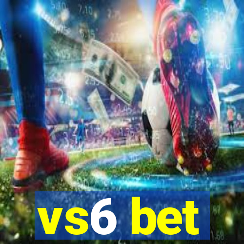 vs6 bet